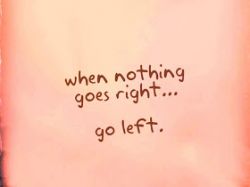 When_nothing_goes_right_go_left.jpg